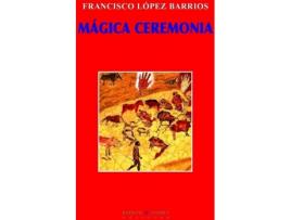 Livro Mágica Ceremonia de Francisco López Barrios (Espanhol)