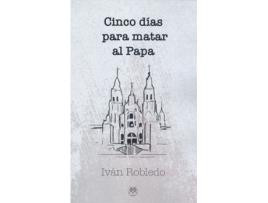 Livro Cinco Días Para Matar Al Papa de Iván Robledo (Espanhol)