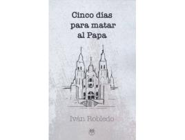 Livro Cinco Días Para Matar Al Papa de Iván Robledo (Espanhol)
