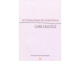 Livro La Tristeza Alegre De La Electronica de Clara Caulfield (Espanhol)