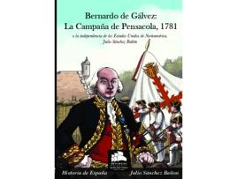 Livro Bernardo De Galvez La Campaña De Pensacola 1781 de Sanchez Julio (Espanhol)