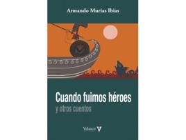 Livro Cuando Fuimos Hèroes Y Otros Cuentos de Armando Murias (Espanhol)