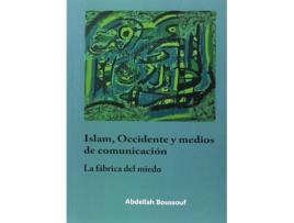 Livro Islam, Occidente Y Medios De Comunicación. La Fábrica Del Miedo de Abdellah Boussouf (Espanhol)