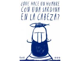 Livro ¿Qué Hace Un Hombre Con Una Sardina En La Cabeza? de Raúl Nieto Guridi (Espanhol)   