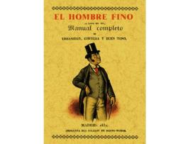 Livro El Hombre Fino O Manual Completo De Urbanidad, Cortesía Y Buen Gusto de Mariano De Rementería Y Fica (Espanhol)