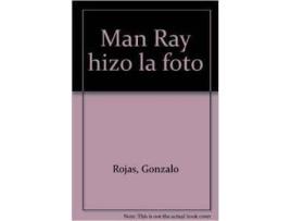 Livro Man Ray Hizo La Foto de Gonzalo Rojas (Espanhol)