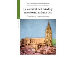 Livro La Catedral De Oviedo Y Su Entorno Urbanístico de José Fernando González Romero (Espanhol)