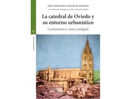 Livro La Catedral De Oviedo Y Su Entorno Urbanístico de José Fernando González Romero (Espanhol)