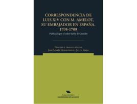 Livro Correspondencia De Luis Xiv Con M. Amelot, Su Embajador En España. 1705-1709 de Luis Xiv (Francês)