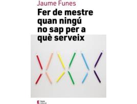 Livro Fer De Mestre Quan Ningú No Sap Per A Que Serveix de Jaume Funes (Catalão)