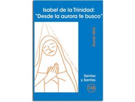 Livro Isabel De La Trinidad: Desde La Aurora Te Busco de Xavier Miro (Espanhol)