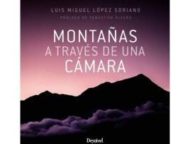 Livro Montañas A Través De Una Cámara de Luis Miguel López Soriano (Espanhol)