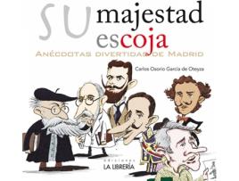 Livro Su Majestad Escoja. Anècdotas Divertidas De Madrid de Carlos Osorio Garcia De Oteyza (Espanhol)