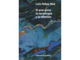 Livro Arte Entre La Tecnologia Y La Rebelion, El de Luis Felipe Noe (Espanhol)