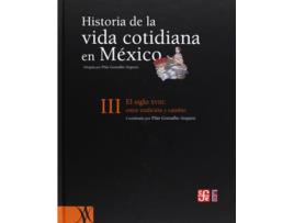 Livro Historia De La Vida Cotidiana En México, Tomo Iii : El Siglo Xviii : Entre La Tradición Y El Cambio de Pilar Gonzalbo Aizpuru (Espanhol)