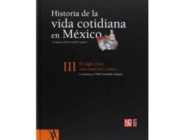 Livro Historia De La Vida Cotidiana En México, Tomo Iii : El Siglo Xviii : Entre La Tradición Y El Cambio de Pilar Gonzalbo Aizpuru (Espanhol)
