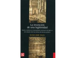 Livro La Invención De Una Legitimidad : Razón Y Retórica En El Pensamiento Mexicano Del Siglo Xix : Un Est de Elias Jose Palti (Espanhol)