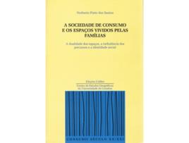 Livro A Sociedade De Consumo E Os Espaços Vividos Pelas Famílias A Dualidade Dos Espaços, A Turbulência Do de Norberto Pinto Dos Santos (Português)