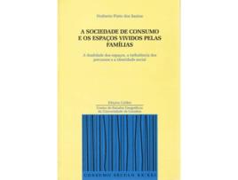 Livro A Sociedade De Consumo E Os Espaços Vividos Pelas Famílias A Dualidade Dos Espaços, A Turbulência Do de Norberto Pinto Dos Santos (Português)