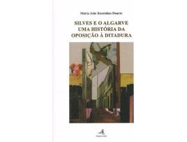 Livro Silves E O Algarve - Uma História Da Oposição À Ditadura de Maria João Raminhos Duarte (Português)