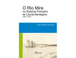 Livro O Rio Mira No Sistema Portuário Do Litoral Alentejano (1851-1918) de António Martins Quaresma (Português)