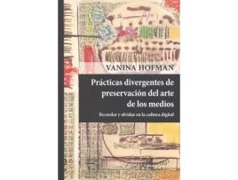 Livro Prácticas Divergentes Preservación Del Arte En Los Medios de Vanina Hofman (Espanhol)