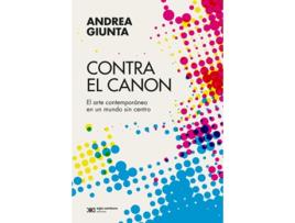 Livro Contra El Canon Arte Contemporaneo En Un Mundo Sin Centro de Andrea Giunta (Espanhol)