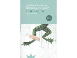 Livro ¿Quièn Se Hará Cargo Del Hospital De Ranas? de Lorrie Moore (Espanhol)