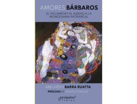 Livro Amores Bárbaros El Poliamor Y El Asedio A La Monogamia Patriarcal de Abelardo Barra Ruatta (Espanhol)