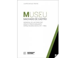 Livro Museu Machado De Castro: Memorial De Um Complexo Arquitetónico Enquanto Espaço Museolçogico 1911-1965 de Duarte Manuel Freitas (Português)
