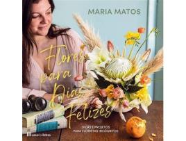 Livro Flores para Dias Felizes de Maria Matos (Português)