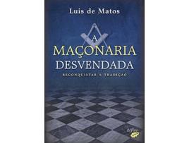 Livro A Maçonaria Desvendada - Reconquistar A Tradição de Luis De Matos (Portugués)