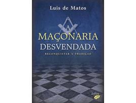 Livro A Maçonaria Desvendada - Reconquistar A Tradição de Luis De Matos (Português)