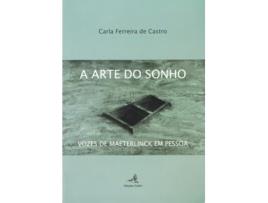 Livro A Arte Do Sonho - Vozes De Maeterlink Em Pessoa de Carla Ferreira De Castro (Português)