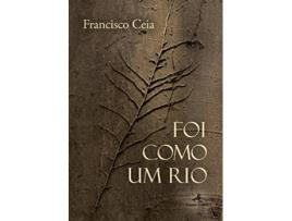 Livro Foi Como Um Rio de Francisco Ceia (Português)