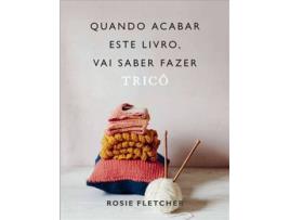 Livro Quando Acabar Este Livro, Vai Saber Fazer Tricô de Rosie Fletcher (Português)