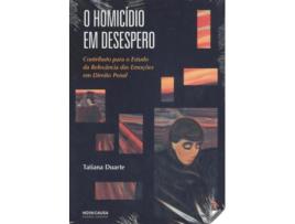 Livro O Homicídio Em Desespero: Contributo Para O Estudo Da Relevância Das Emoções Em Direito Penal de Tania Duarte (Português)