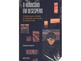 Livro O Homicídio Em Desespero: Contributo Para O Estudo Da Relevância Das Emoções Em Direito Penal de Tania Duarte (Português)