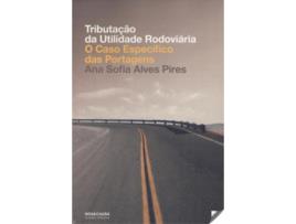 Livro Tributação Da Utilidade Rodoviária: O Caso Específico Das Portagens de Ana Sofia Alves Pires (Português)     