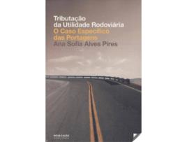 Livro Tributação Da Utilidade Rodoviária: O Caso Específico Das Portagens de Ana Sofia Alves Pires (Português)