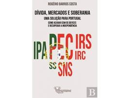 Livro Dívida, Mercados E Soberania: Uma Solução Para Portugal de Rogério Barros Costa (Português)