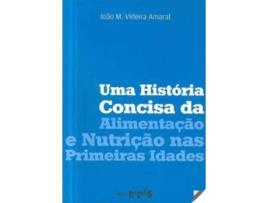 Livro Uma História Concisa Da Alimentação E Nutrição Nas Primeiras Idades de João M. Videira Amaral (Portugués)