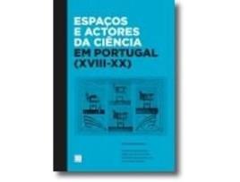 Espa?os e Actores da Ci?ncia em Portugal (XVIII-XX)