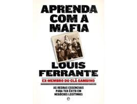 Livro Aprenda com a Máfia: As regras essenciais para ter êxito em negócios legítimos de Louis Ferrante (Português - 2013)