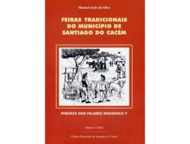 Livro FEIRAS TRADICIONAIS DO MUNICÍPIO DE SANTIAGO DO CACÉm de Manuel João Da Silva