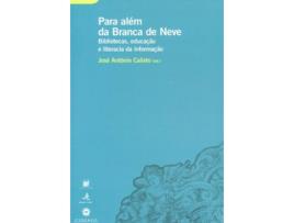 Livro Para AlÉm Da Branca De Neve Bibliotecas, Educação E Literacia Da Informação de José António Calixto