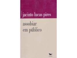 Livro Assobiar Em Publico de Jacinto Lucas Pires