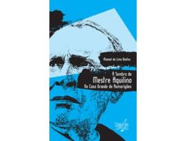 Livro À Sombra Mestre Aquilino Casa Grande de Romarigães de Manuel de Lima Bastos (Português - 2013)