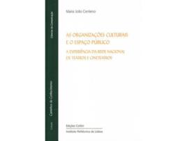 Livro As Organizações Culturais E O Espaço Público - A Experiência Da Rede Nacional De Teatros E Cineteatro de Maria João Centeno