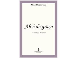 Livro Ah É De Graça de Aline Mantovani (Português - 2018)